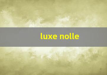 luxe nolle